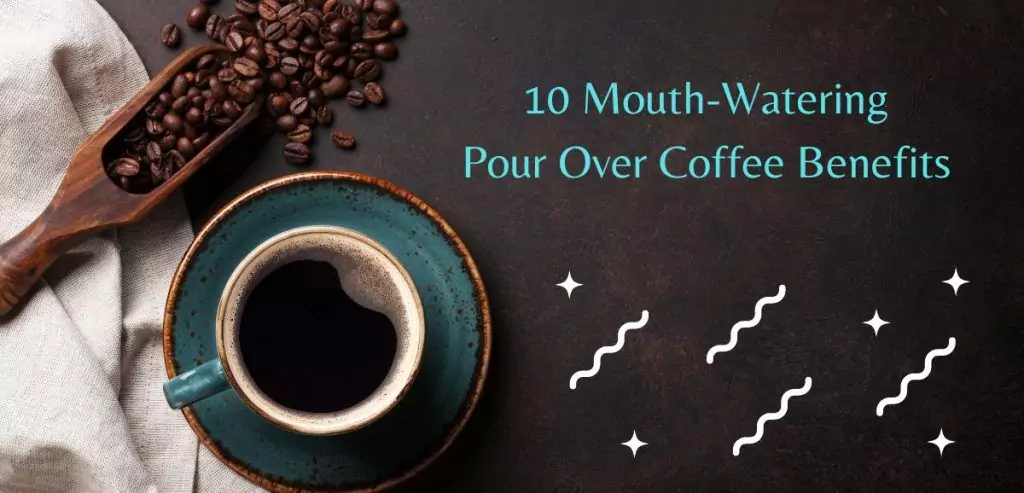 pour over coffee benefits